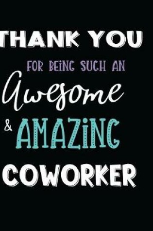 Cover of Thank You For Being Such An Awesome & Amazing Coworker