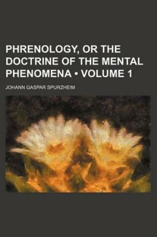 Cover of Phrenology, or the Doctrine of the Mental Phenomena (Volume 1)