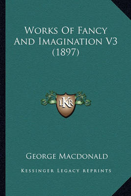 Book cover for Works of Fancy and Imagination V3 (1897) Works of Fancy and Imagination V3 (1897)