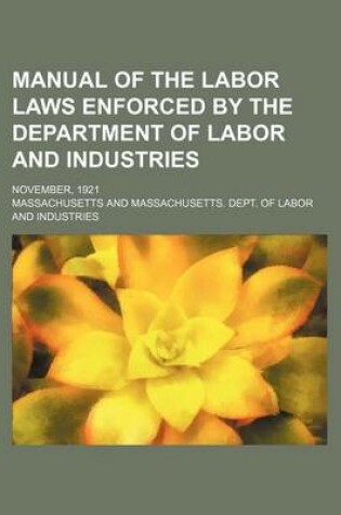 Cover of Manual of the Labor Laws Enforced by the Department of Labor and Industries; November, 1921