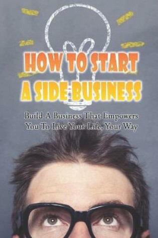 Cover of How To Start A Side Business