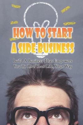 Book cover for How To Start A Side Business