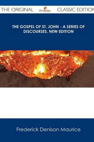 Cover of The Gospel of St. John - A Series of Discourses. New Edition - The Original Classic Edition