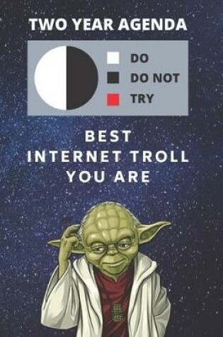 Cover of 2020 & 2021 Two-Year Daily Planner For Best Internet Troll Gift - Funny Yoda Quote Appointment Book - Two Year Weekly Agenda Notebook For Web Trolling Goals