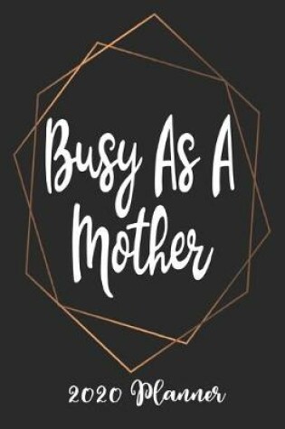 Cover of Busy As A Mother 2020 Planner