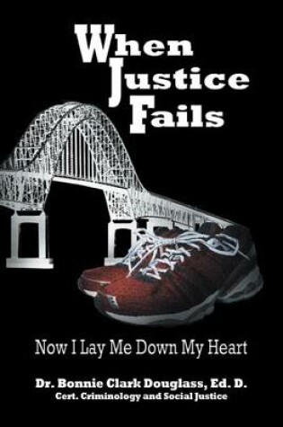 Cover of When Justice Fails - Now I Lay Me Down My Heart