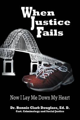 Book cover for When Justice Fails - Now I Lay Me Down My Heart