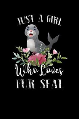 Book cover for Just a Girl Who Loves Fur Seal