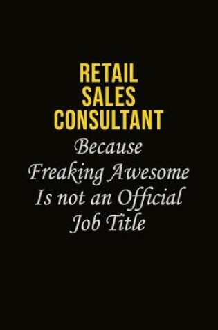 Cover of Retail Sales Consultant Because Freaking Awesome Is Not An Official Job Title