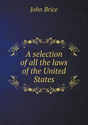 Book cover for A selection of all the laws of the United States