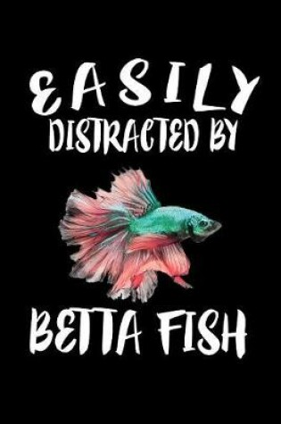 Cover of Easily Distracted By Betta Fish