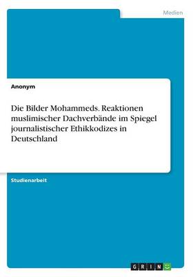 Book cover for Die Bilder Mohammeds. Reaktionen muslimischer Dachverbände im Spiegel journalistischer Ethikkodizes in Deutschland