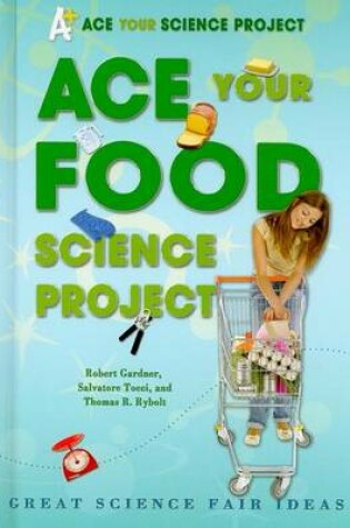 Cover of Ace Your Food Science Project: Great Science Fair Ideas