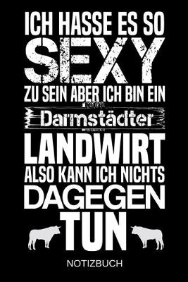 Book cover for Ich hasse es so sexy zu sein aber ich bin ein Darmstadter Landwirt also kann ich nichts dagegen tun