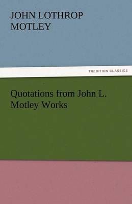 Book cover for Quotations from John L. Motley Works