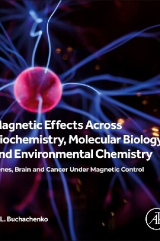 Cover of Magnetic Effects Across Biochemistry, Molecular Biology and Environmental Chemistry