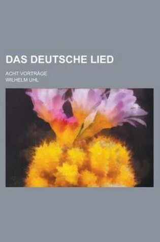 Cover of Das Deutsche Lied; Acht Vortrage