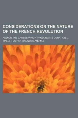 Cover of Considerations on the Nature of the French Revolution; And on the Causes Which Prolong Its Duration