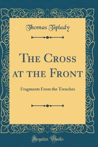 Cover of The Cross at the Front: Fragments From the Trenches (Classic Reprint)