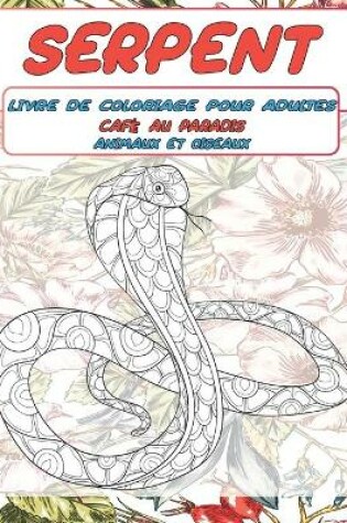 Cover of Livre de coloriage pour adultes - Animaux et oiseaux - Cafe au paradis - Serpent