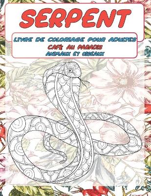 Cover of Livre de coloriage pour adultes - Animaux et oiseaux - Cafe au paradis - Serpent