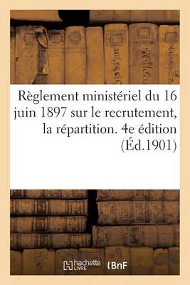 Book cover for Reglement Ministeriel Du 16 Juin 1897 Sur Le Recrutement, La Repartition. 4e Edition (Ed.1901)