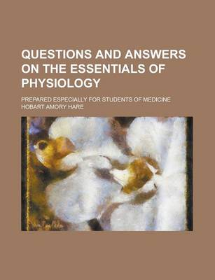 Book cover for Questions and Answers on the Essentials of Physiology; Prepared Especially for Students of Medicine