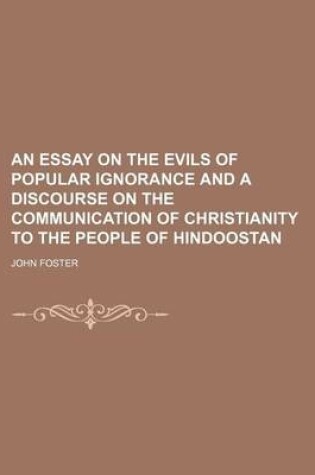 Cover of An Essay on the Evils of Popular Ignorance and a Discourse on the Communication of Christianity to the People of Hindoostan