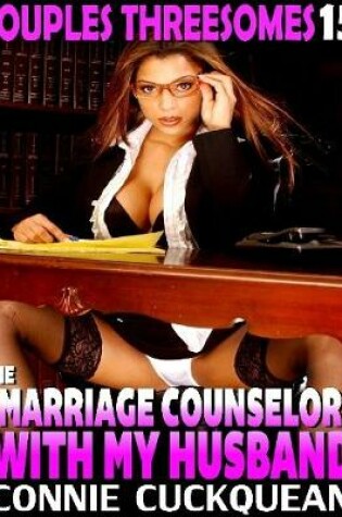 Cover of The Marriage Counselor With My Husband : Couples Threesomes 15