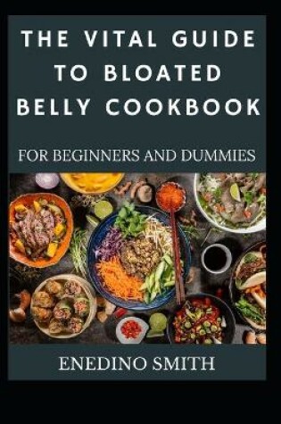 Cover of The Vital Guide To Bloated Belly Cookbook For Beginners And Dummies