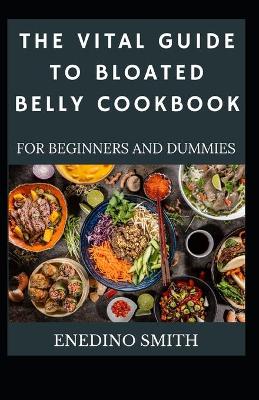 Book cover for The Vital Guide To Bloated Belly Cookbook For Beginners And Dummies