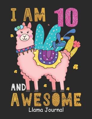 Book cover for I Am 10 And Awesome Llama Journal