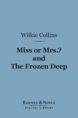 Book cover for Miss or Mrs.? and the Frozen Deep (Barnes & Noble Digital Library)