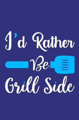 Book cover for I'd Rather Be Grill Side