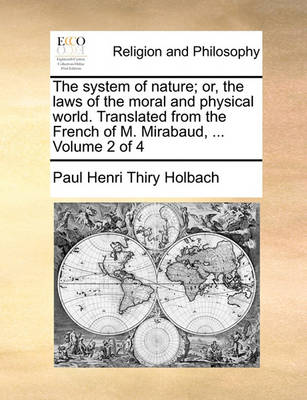 Book cover for The System of Nature; Or, the Laws of the Moral and Physical World. Translated from the French of M. Mirabaud, ... Volume 2 of 4