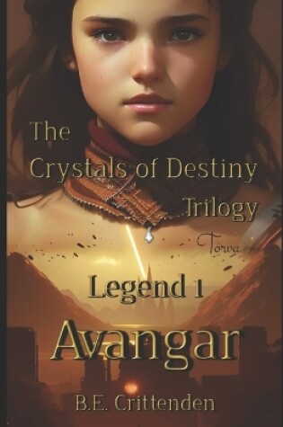 Cover of The Crystals of Destiny Trilogy, Legend 1, Avangar