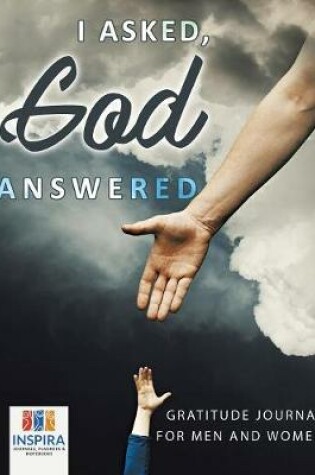 Cover of I Asked, God Answered Gratitude Journal for Men and Women