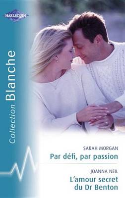 Book cover for Par Defi, Par Passion - L'Amour Secret Du Dr Benton (Harlequin Blanche)
