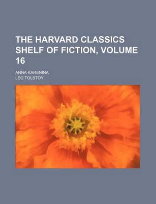 Book cover for The Harvard Classics Shelf of Fiction, Volume 16; Anna Karenina