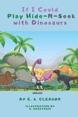 Book cover for If I Could Play Hide-N-Seek with Dinosaurs