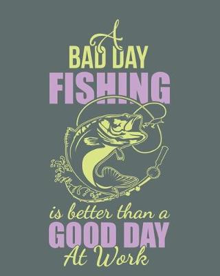 Book cover for Bad day fishing is better than a good day at work