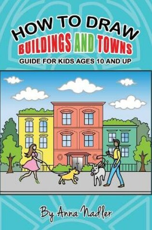 Cover of How to draw buildings and towns - guide for kids ages 10 and up