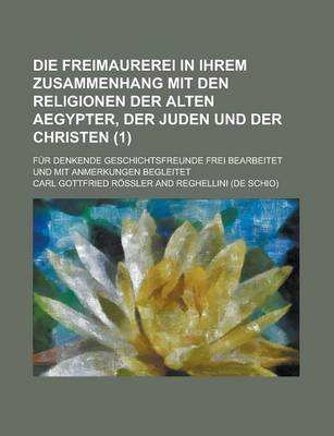 Book cover for Die Freimaurerei in Ihrem Zusammenhang Mit Den Religionen Der Alten Aegypter, Der Juden Und Der Christen; Fur Denkende Geschichtsfreunde Frei Bearbeitet Und Mit Anmerkungen Begleitet (1 )