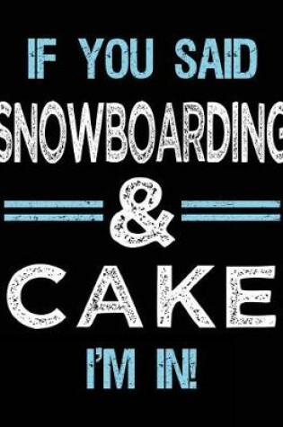 Cover of If You Said Snowboarding & Cake I'm in