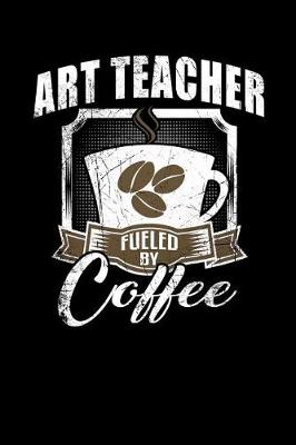Book cover for Art Teacher Fueled by Coffee