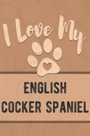Cover of I Love My English Cocker Spaniel