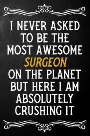 Cover of I Never Asked To Be The Most Awesome Surgeon On The Planet