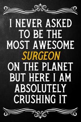 Book cover for I Never Asked To Be The Most Awesome Surgeon On The Planet