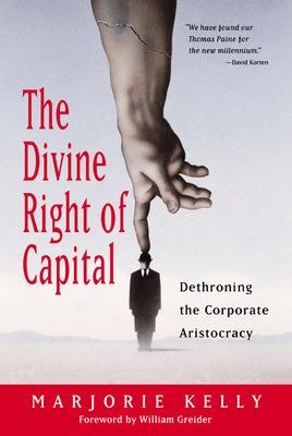 Book cover for The Divine Right Of Capital - Dethroning The Corporate Aristocracy