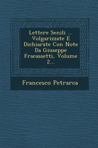 Cover of Lettere Senili ... Volgarizzate E Dichiarate Con Note Da Giuseppe Fracassetti, Volume 2...